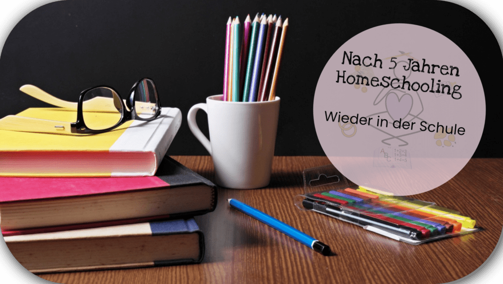 nach 5 Jahren Homeschooling wieder in der Schule